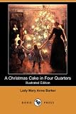 A Christmas Cake in Four Quarters (Illustrated Edition) (Dodo Press)