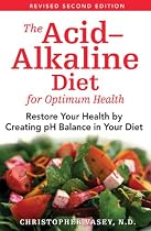 The Acid-Alkaline Diet for Optimum Health: Restore Your Health by Creating pH Balance in Your Diet