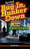 SURVIVAL GUIDE!: Bug In, Hunker Down: Survive the First Three Weeks of an Apocalypse (Outdoor Camping Survival Skills Field Guide Bug Out Bag Prepping ) (Survival Skills Guide Book 3)