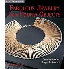 Fabulous Jewelry from Found Objects: Creative Projects, Simple Techniques (Lark Jewelry Book)