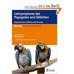Leitsymptome bei Papageien und Sittichen: Diagnostischer Leitfaden und Therapie