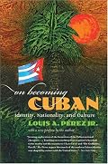 On Becoming Cuban: Identity, Nationality, and Culture (H. Eugene and Lillian Youngs Lehman)