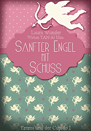 Sanfter Engel mit Schuss: Emma und der Cupido I - Liebesroman (German Edition)