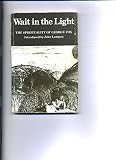 Wait in the light : the spirituality of George Fox : a selection of the writings of George Fox and early Friends