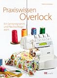 Praxiswissen Overlock: Ein Lernprogramm und Nachschlagewerk