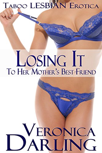 Losing It to Her Mother's Best Friend: Taboo Lesbian Erotica