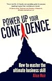 Power up your confidence : how to master the ultimate business skill