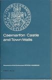 Caernarvon Castle and town walls, Gwynedd = Castell Caernarfon a muriau'r dref, Gwynedd