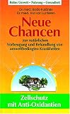 Neue Chancen / Zellschutz mit Anti - Oxidantien: Zur nat&uuml;rlichen Vorbeugung und Behandlung von umweltbedingten Krankheiten - Bodo Kuklinski, Ina Lunteren