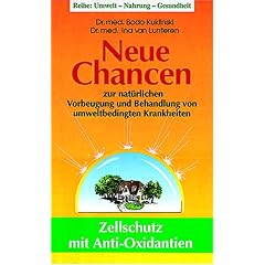 Neue Chancen / Zellschutz mit Anti - Oxidantien: Zur nat�rlichen Vorbeugung und Behandlung von umweltbedingten Krankheiten