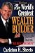 World's Greatest Wealth Builder