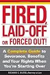 Fired, Laid Off or Forced Out: A Complete Guide to Severance, Benefits and Your Rights When You're Starting Over