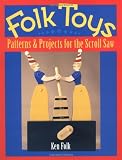 Folk Toys: Patterns & Projects for the Scroll Saw by Ken Folk