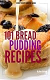 101 Bread Pudding Recipes (Secret Recipe Archive Series)