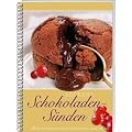Leckere Schokoladen-S�nden: 34 �ppige Schokoladen-Rezepte f�r jeden Anlass