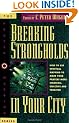 Breaking Strongholds in Your City: How to Use Spiritual Mapping to Make Your Prayers More Strategic,Effective and Targeted (Prayer Warriors)