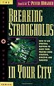 Breaking Strongholds in Your City: How to Use Spiritual Mapping Tomake Your Prayers More Strategic, Effective and Targeted (Prayer Warriors)