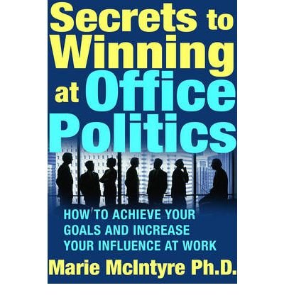 [ Secrets to Winning at Office Politics: How to Achieve Your Goals and Increase Your Influence at Work [ SECRETS TO WINNING AT OFFICE POLITICS: HOW TO ACHIEVE YOUR GOALS AND INCREASE YOUR INFLUENCE AT WORK ] By McIntyre, Marie ( Author )Jul-01-2005 Paperback By McIntyre, Marie ( Author ) Paperback 2005 ]