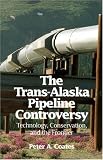 Trans-Alaskan Pipeline Controversy: Technology, Conservation, and the Frontier