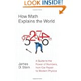 How Math Explains the World: A Guide to the Power of Numbers, from Car Repair to Modern Physics by James D. Stein