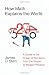 How Math Explains the World: A Guide to the Power of Numbers, from Car Repair to Modern Physics