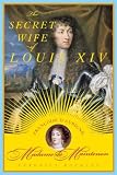The Secret Wife of Louis XIV: FranCoise d'Aubigne, Madame de Maintenon — by Veronica Buckley The Secret Wife of Louis XIV: FranCoise d'Aubigne, Madame de Maintenon