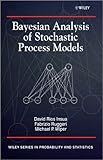Bayesian Analysis of Stochastic Process Models (Wiley Series in Probability and Statistics)