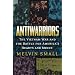 Antiwarriors: The Vietnam War and the Battle for America's Hearts and Minds (Vietnam: America in the War Years)