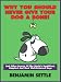 Why You Should Never Give Your Dog a Bone! And Other Secrets of the World's Healthiest, Happiest, and Most Well-Behaved Dogs