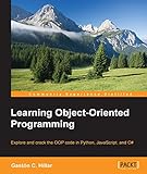 Learning object-oriented programming : explore and crack the OOP code in Python, JavaScript, and C♯
