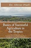 Basics of successful agriculture in the tropics Basics of successful agriculture in the tropics