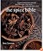 The Spice Bible: Essential Information and More Than 250 Recipes Using Spice, SpiceMixes, and Spice Pastes