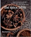 The Spice Bible: Essential Information and More Than 250 Recipes Using Spice, SpiceMixes, and Spice Pastes