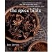 The Spice Bible: Essential Information and More Than 250 Recipes Using Spices, Spice Mixes, and Spice Pastes