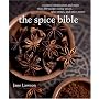 The Spice Bible: Essential Information and More Than 250 Recipes Using Spice, SpiceMixes, and Spice Pastes
