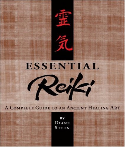 Essential Reiki: A Complete Guide to an Ancient Healing Art