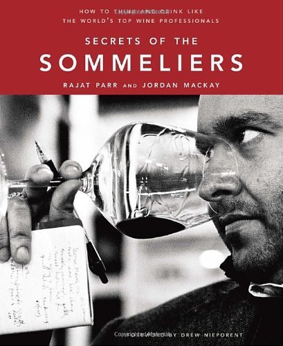 Secrets of the Sommeliers: How to Think and Drink Like the World's Top Wine Professionals by Rajat Parr (2010-10-19)