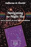 Buy : Navigating the Night Sky: How to Identify the Stars and Constellations (Patrick Moore`s Practical Astronomy Series)