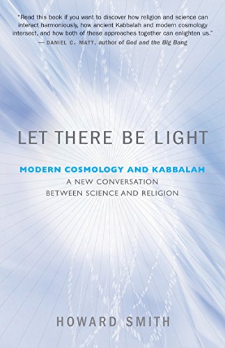Let There Be Light: Modern Cosmology and Kabbalah - A New Conversation between Science and Religion