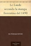 Le Laude secondo la stampa fiorentina del 1490 (Italian Edition)