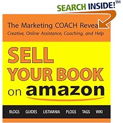Sell Your Book on Amazon: The Book Marketing COACH Reveals Top-Secret "How-to" Tips Guaranteed to Increase Sales for Print-on-Demand and Self-Publishing Writers