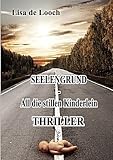 Seelengrund - All die stillen Kinderlein - Thriller - Lisa de Looch