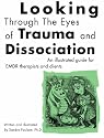 Looking Through the Eyes of Trauma and Dissociation: An illustrated guide for EMDR therapists and clients