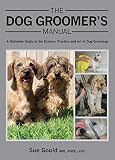 The dog groomer's manual : a definitive guide to the science, practice and art of dog grooming