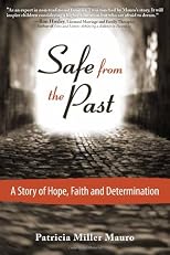 <b>Safe from the Past: A Story of Hope, Faith and Determination</b>
