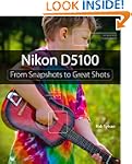 Nikon D5100: From Snapshots to Great...