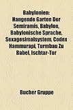 Produkt-Bild: Babylonien: Hangende Garten Der Semiramis, Babylon, Babylonische Sprache, Sexagesimalsystem, Codex Hammurapi, Turmbau Zu Babel, Is