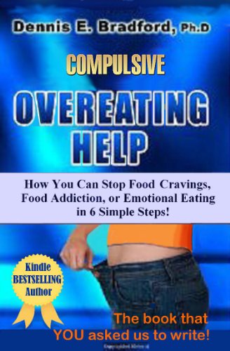 COMPULSIVE OVEREATING HELP: How You Can Stop Food Cravings, Food Addiction, or Emotional Eating in 6 Simple Steps!