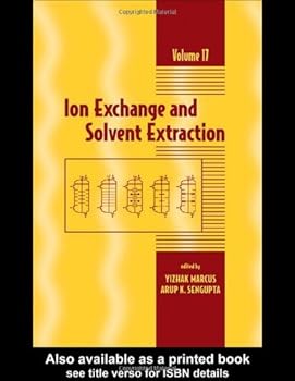 ion exchange and solvent extraction: a series of advances. volume 17 (ion exchange and solvent extraction series) - yitzhak marcus and arup k. sengupta ion exchange and solvent extraction: a series of advances. volume 17 (ion exchange and solvent extraction series) - yitzhak marcus and arup k. sengupta