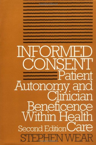 Informed Consent, Second Edition: Informed Consent: Patient Autonomy and Clinician Beneficence Within Health Care (Clinical Medical Ethics Series)